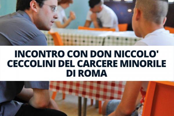 INCONTRO CON DON NICCOLO' CECCOLINI DEL CARCERE MINORILE DI ROMA