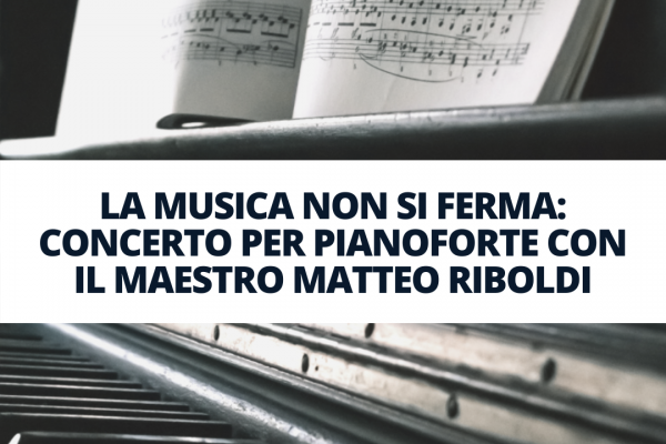La musica non si ferma: concerto per pianoforte con il maestro Matteo Riboldi