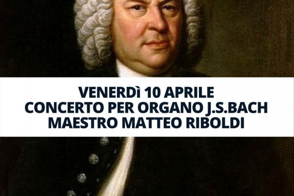 VENERDì 10 APRILE CONCERTO PER ORGANO J.S.BACH MAESTRO MATTEO RIBOLDI